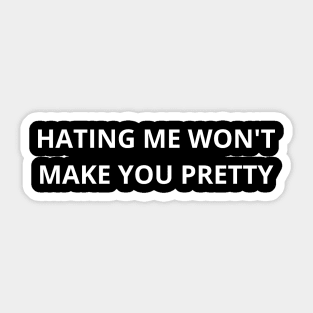 hating me won’t make you pretty Sticker